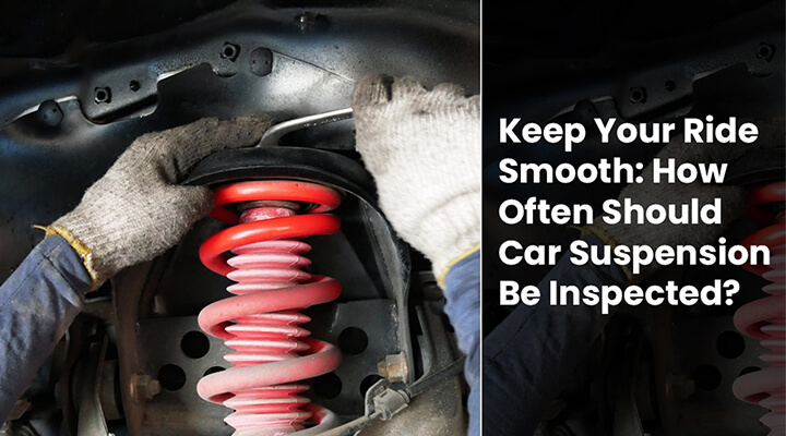 Keep Your Ride Smooth How Often Should Car Suspension Be Inspected